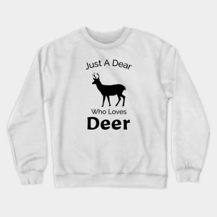 Just A Dear Who Loves Deer - Cute, Funny, Nature Design Crewneck Sweatshirt